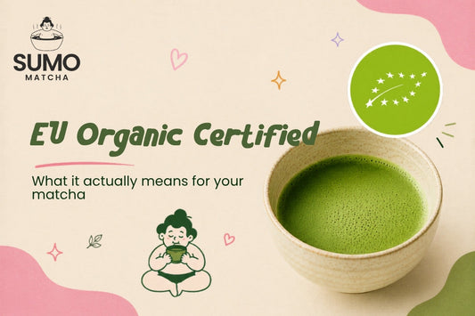 What Does EU Organic Certified Mean for Matcha?